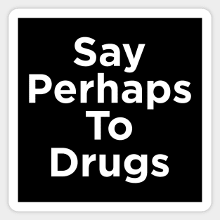 Say Perhaps To Drugs Sticker